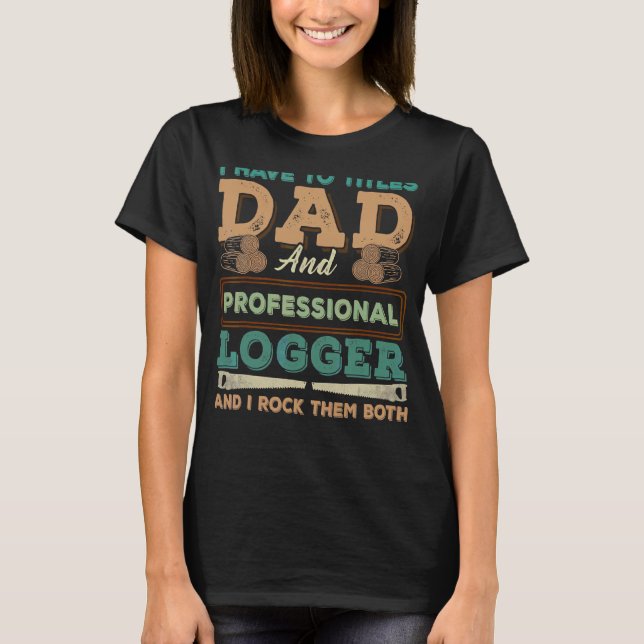 Best Logger Dad Cutting Skidding Logs Logging Work T-Shirt (Front)