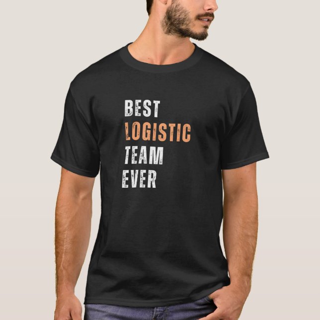 Best Logistics Team Ever T-Shirt (Front)