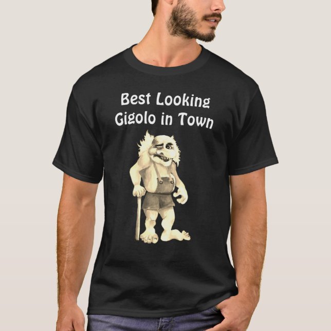 Best Looking Gigolo in Town - Funny and Sarcastic T-Shirt (Front)