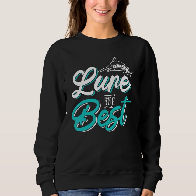 Best Lure Fishing  For A Motor Sailer Sweatshirt (Front)