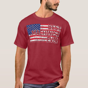 Best Machinist Ever American Flag Gift For T-Shirt