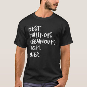 Best Malinois Greyhound Mum Ever T-Shirt