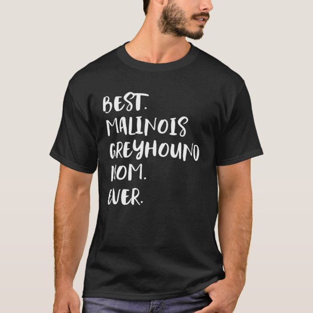 Best Malinois Greyhound Mum Ever T-Shirt (Front)