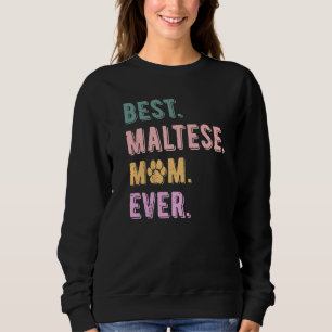 Best Maltese Mom Ever Maltese Dog Mom Maltese Sweatshirt