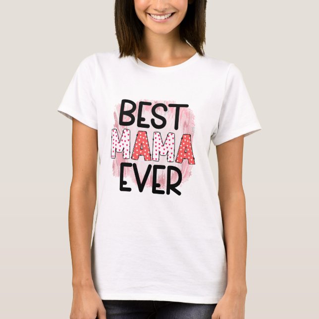 Best Mama Ever Cute Mothers Day T-Shirt (Front)