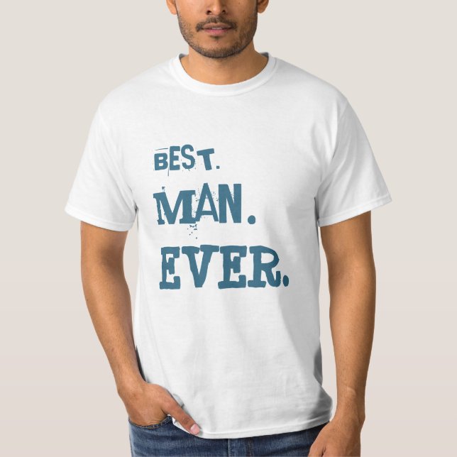 BEST. MAN. EVER. T-Shirt (Front)