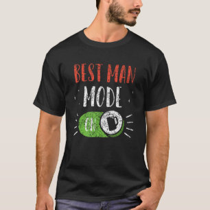 Best Man Mode On Groom Team Party Bachelor Bride T-Shirt