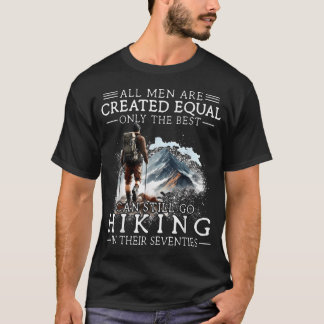 Best Men Still Go Hiking In Their Seventies 70Th T-Shirt