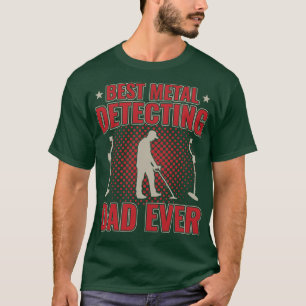 Best Metal Detecting Dad Ever Father Daddy T-Shirt