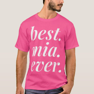 Best Mia Ever Name Personalised Woman Girl BFF Fri T-Shirt