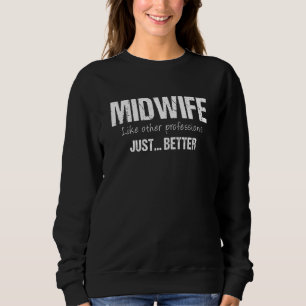 Best Midwife Like Other Professions Just Better Sweatshirt