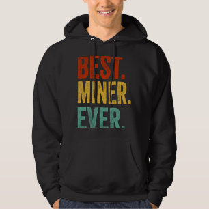 Best Miner Ever Data Mining Engineer Miner Hoodie