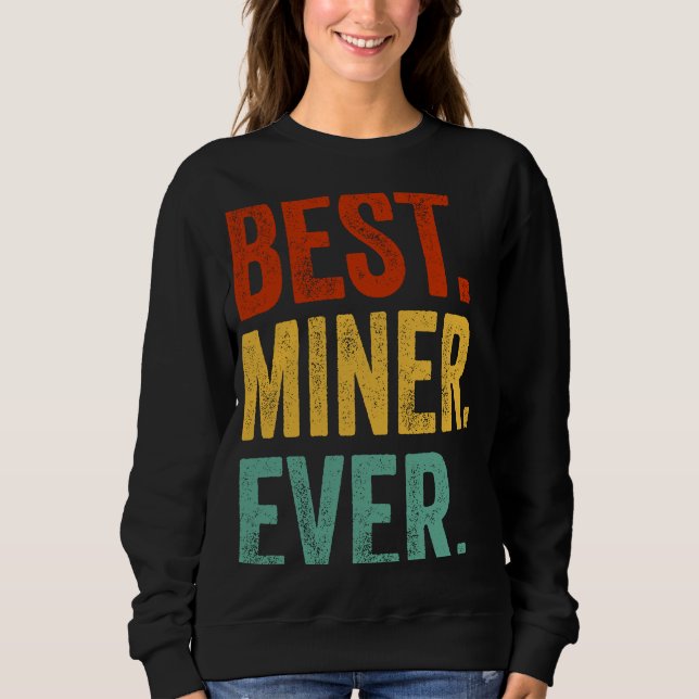 Best Miner Ever Data Mining  Engineer Miner Sweatshirt (Front)