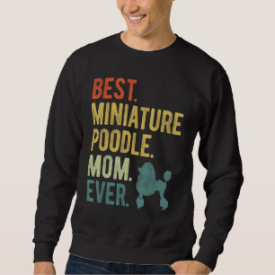 Best Miniature Poodle Mom Ever Dog Mother s Day Sweatshirt