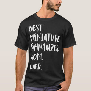 Best Miniature Schnauzer Mum Ever T-Shirt