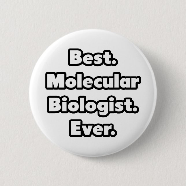 Best. Molecular Biologist. Ever. 6 Cm Round Badge (Front)