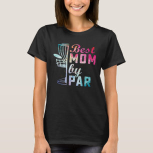 Best Mom By Par Disc Golf Frisbee Golfer Cool Chri T-Shirt