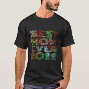 Best Mom Ever 2022 Colorful Vintage Cool Happy Mot T-Shirt