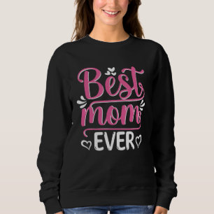 Best Mom Ever For Mother s Day Women Mom Grandma Sweatshirt