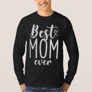 Best Mom Ever Mother Mum Mother's Day Love Thank Y T-Shirt