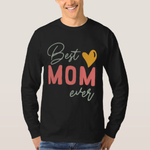 Best Mom Ever  Mother s Day T-Shirt