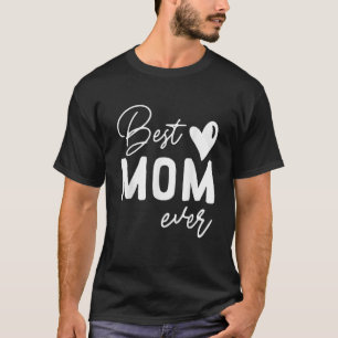 Best Mom Ever Mother's Day T-Shirt