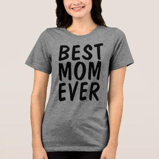 BEST MOM EVER T-Shirt Tri-Blend Shirt