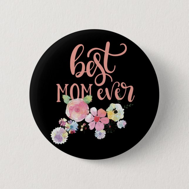 Best Mom Ever. Watercolor Flowers Button (Front)