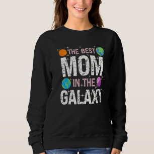 Best Mom in the Galaxy Mother's Day Present for He Sweatshirt