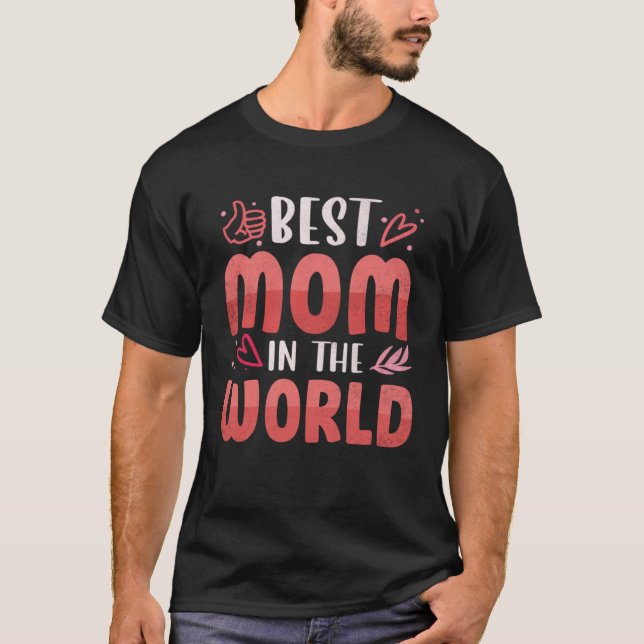 Best Mom In The World Mothers Day Best Mom Ever Fo T-Shirt (Front)