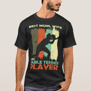 Best Mom Wife and Table Tennis Player T-Shirt
