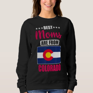 Best Moms are from Colorado Sweatshirt