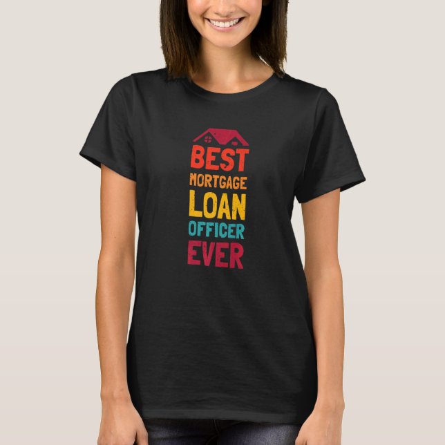 Best Mortage Loan Officer  10 T-Shirt (Front)