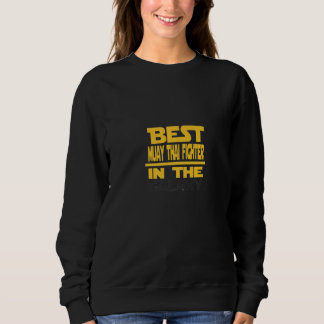 Best Muay Thai Fighter In The Galaxy   Sweatshirt