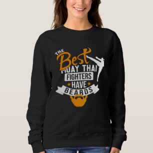 Best Muay Thai Fighters Have Beards Muay Thai Quot Sweatshirt