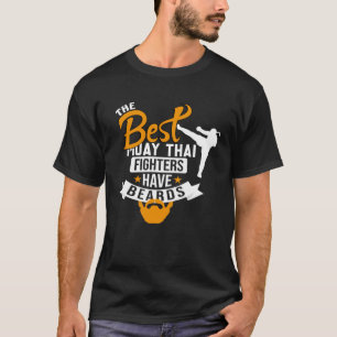 Best Muay Thai Fighters Have Beards Muay Thai Quot T-Shirt