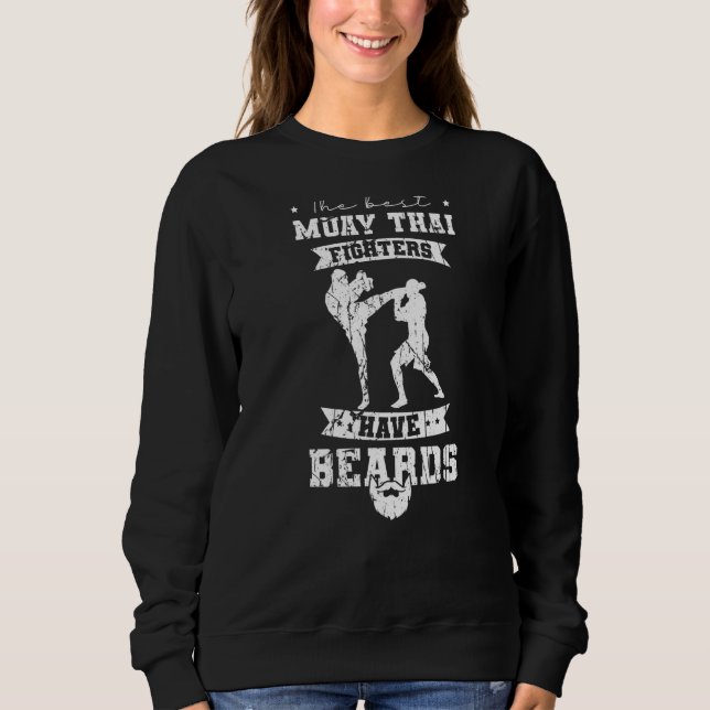Best Muay Thai Fighters Have Beards Sweatshirt (Front)