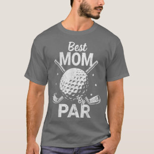 Best Mum By Par Daddy Father's Day Funny Golf Love T-Shirt