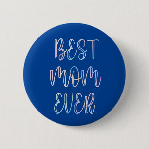 Best Mum Ever   6 Cm Round Badge