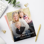Best Mum Ever Custom Photo Personalised Name Planner<br><div class="desc">Help mum kick off the new year with this personalised photo planner.  Add your own photo and edit all text to create your own custom message.</div>