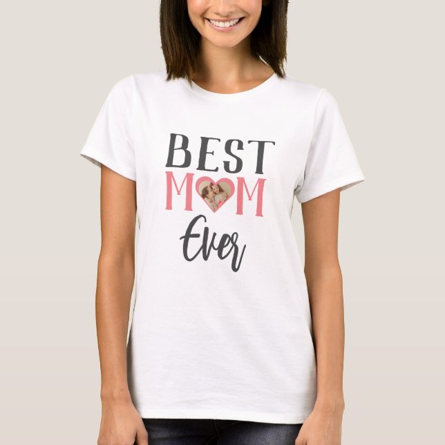 Best Mum Ever | Cute 1 Photo Happy Mothers Day  T-Shirt (Front)
