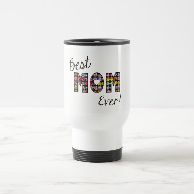 Best Mum Ever Elegant Flowers Floral Typography Travel Mug (Center)