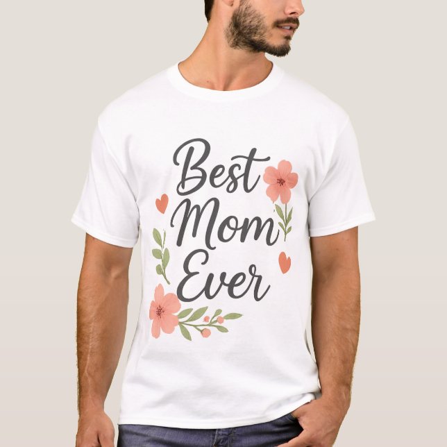 Best Mum Ever – Floral Mother's Day Design T-Shirt (Front)