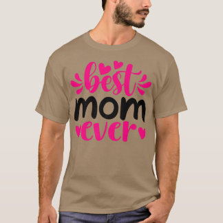 Best Mum Ever for Mama Grandma or Nana  T-Shirt