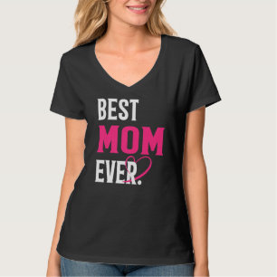 Best Mum Ever Funny Mum Lover Mother's Day Women P T-Shirt