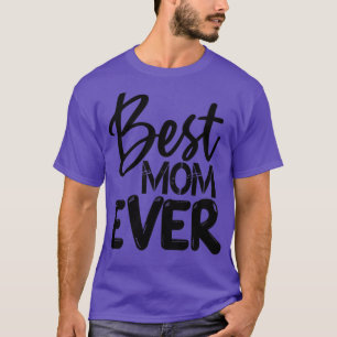 Best Mum Ever Gift For Mothers Day  T-Shirt