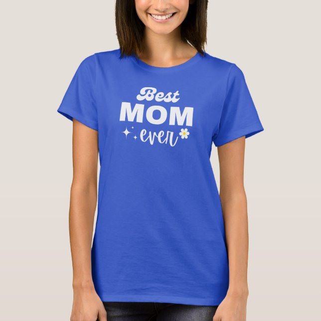 Best Mum Ever | Mother Birthday Gift For Her T-Shirt (Front)