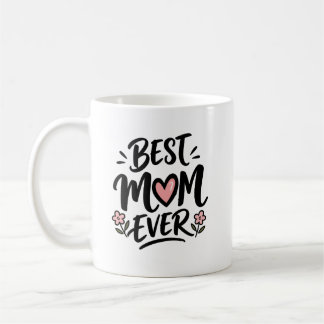 Best Mum Ever Mother's Day Coffee Mug