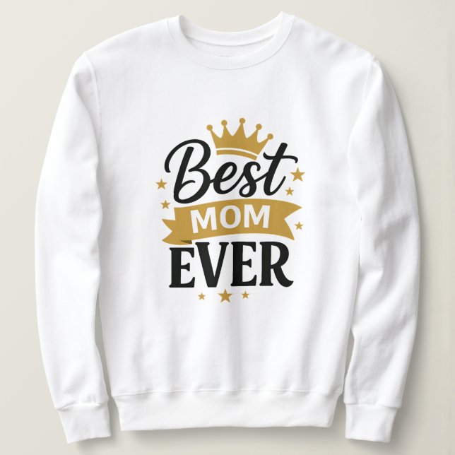 Best Mum Ever Sweatshirt (Design Front)