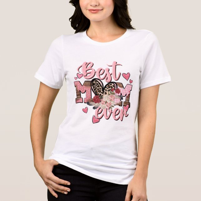 Best Mum Ever T-Shirt | Perfect Mother’s Day Gift Tri-Blend Shirt (Front)